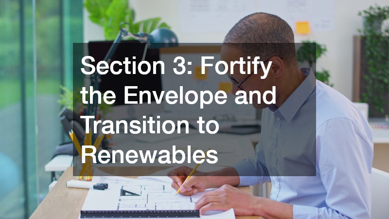Section 3: Fortify the Envelope and Transition to Renewables