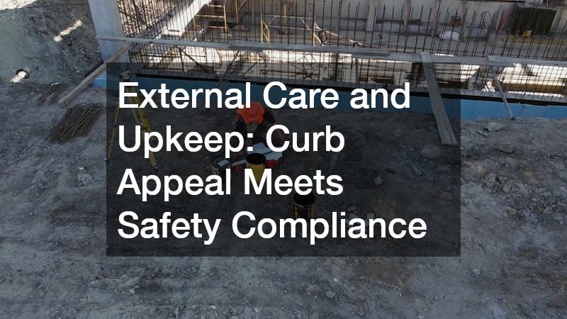 External Care and Upkeep: Curb Appeal Meets Safety Compliance