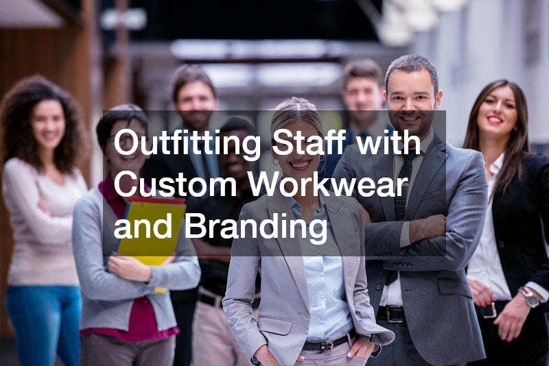 Outfitting Staff with Custom Workwear and Branding