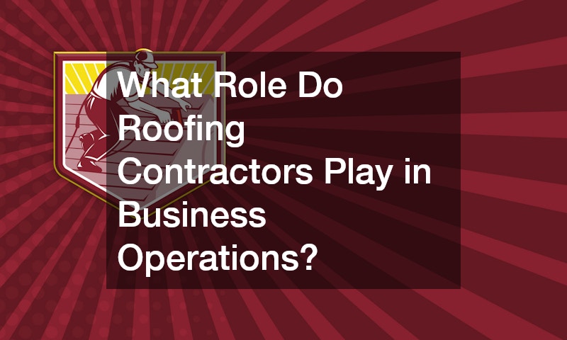 What Role Do Roofing Contractors Play in Business Operations?