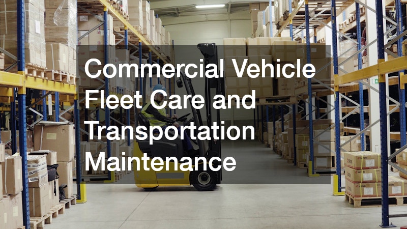 Commercial Vehicle Fleet Care and Transportation Maintenance