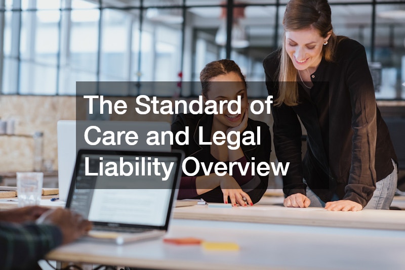 The Standard of Care and Legal Liability Overview