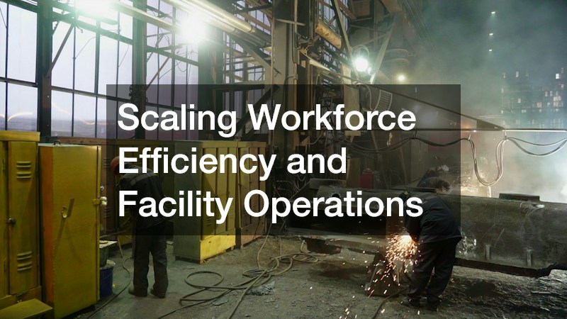 Scaling Workforce Efficiency and Facility Operations