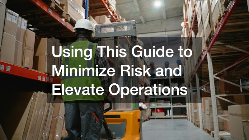 Using This Guide to Minimize Risk and Elevate Operations