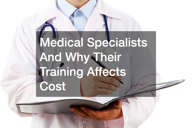 Medical Specialists And Why Their Training Affects Cost