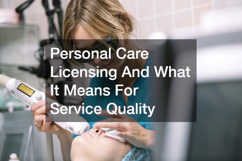 Personal Care Licensing And What It Means For Service Quality