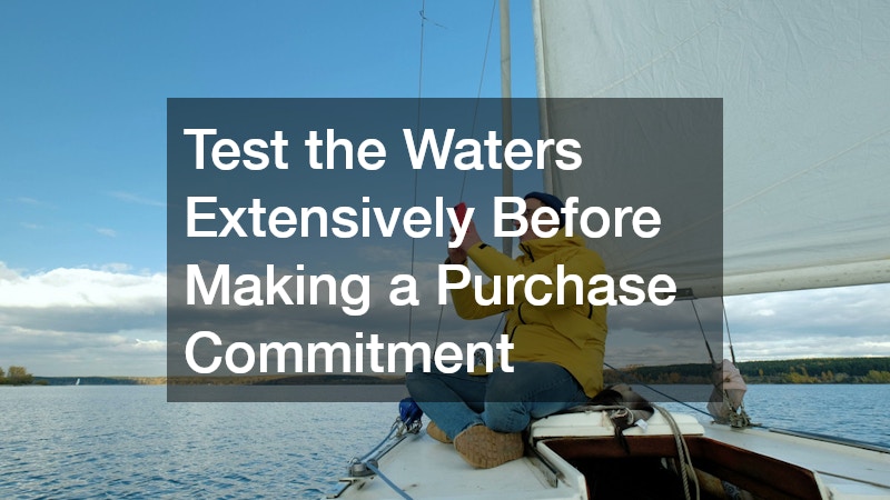 Test the Waters Extensively Before Making a Purchase Commitment