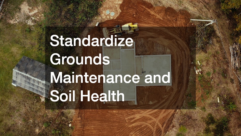 Standardize Grounds Maintenance and Soil Health