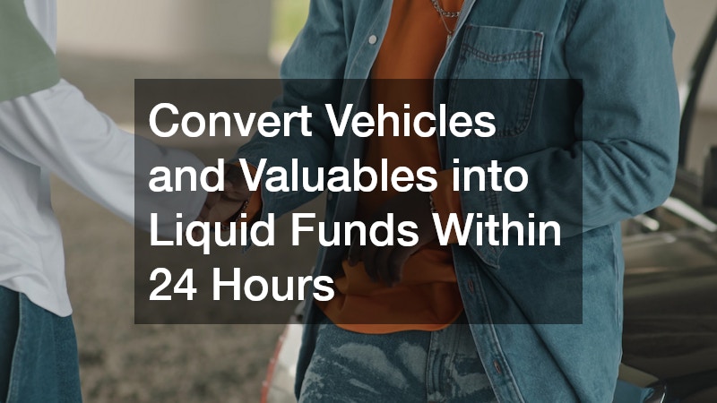 Convert Vehicles and Valuables into Liquid Funds Within 24 Hours