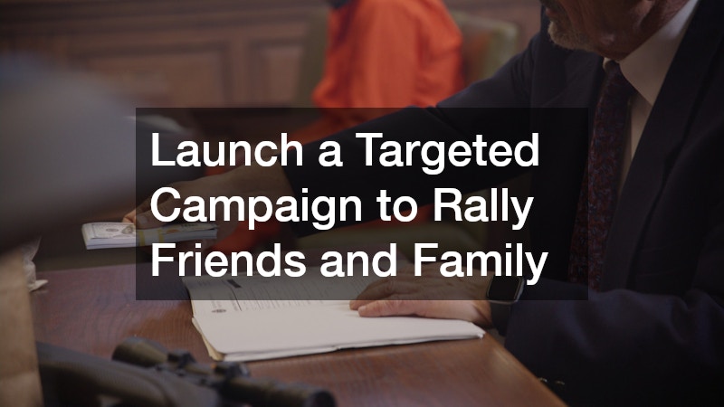 Launch a Targeted Campaign to Rally Friends and Family