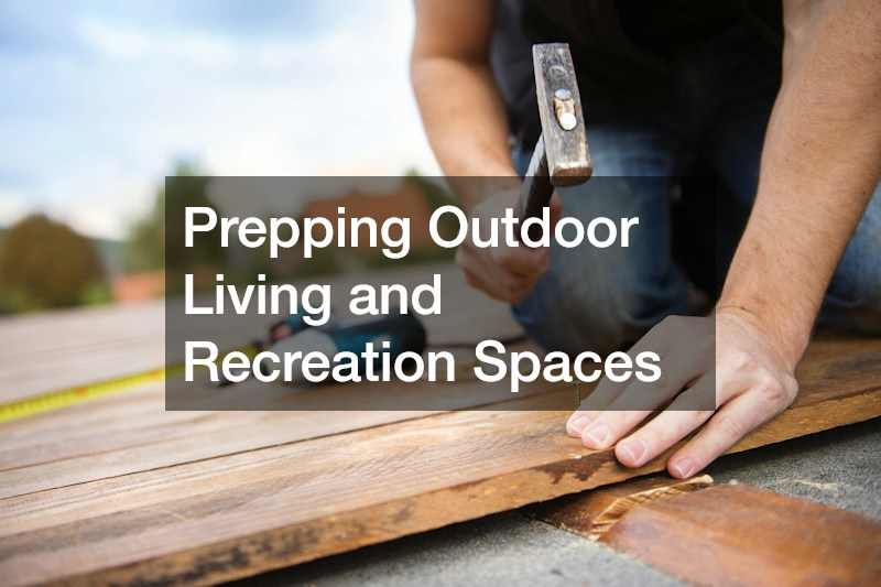 Prepping Outdoor Living and Recreation Spaces