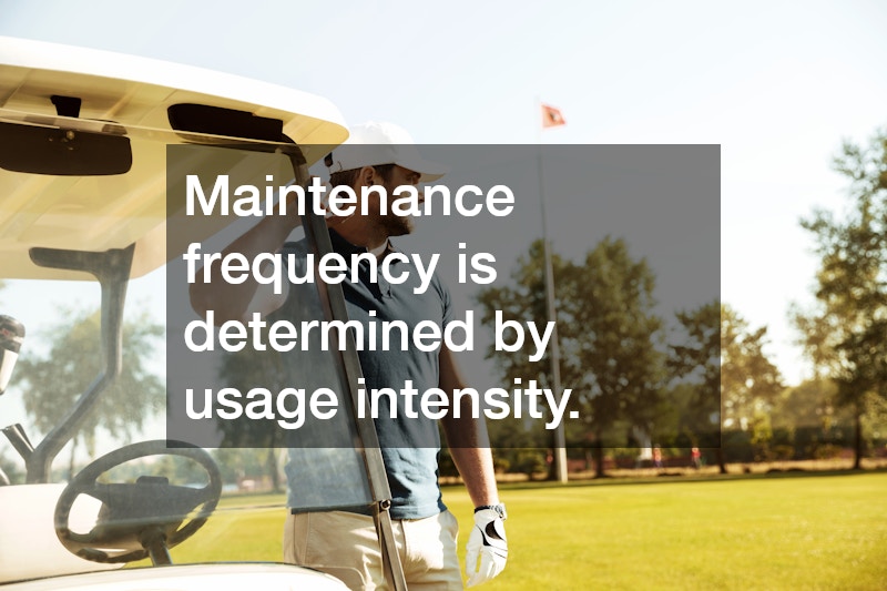 Maintenance frequency is determined by usage intensity.
