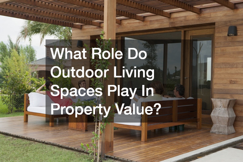 What Role Do Outdoor Living Spaces Play In Property Value?