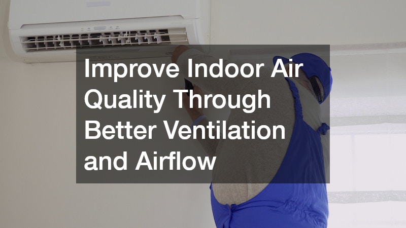 Improve Indoor Air Quality Through Better Ventilation and Airflow