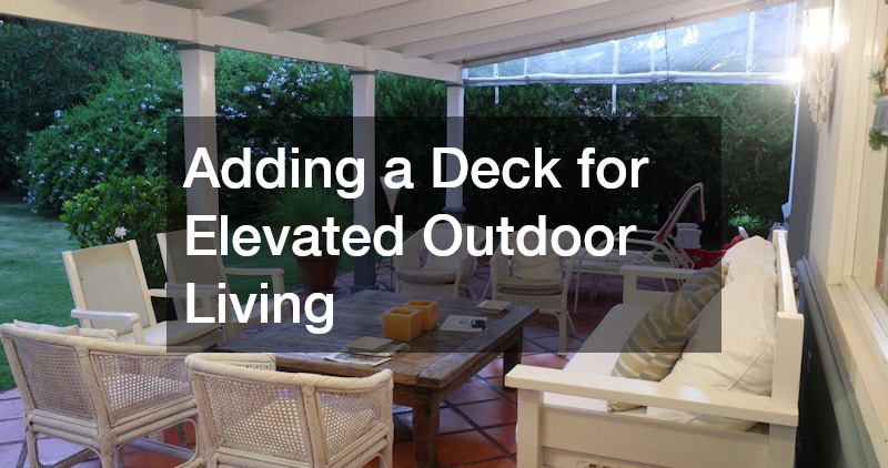 Adding a Deck for Elevated Outdoor Living