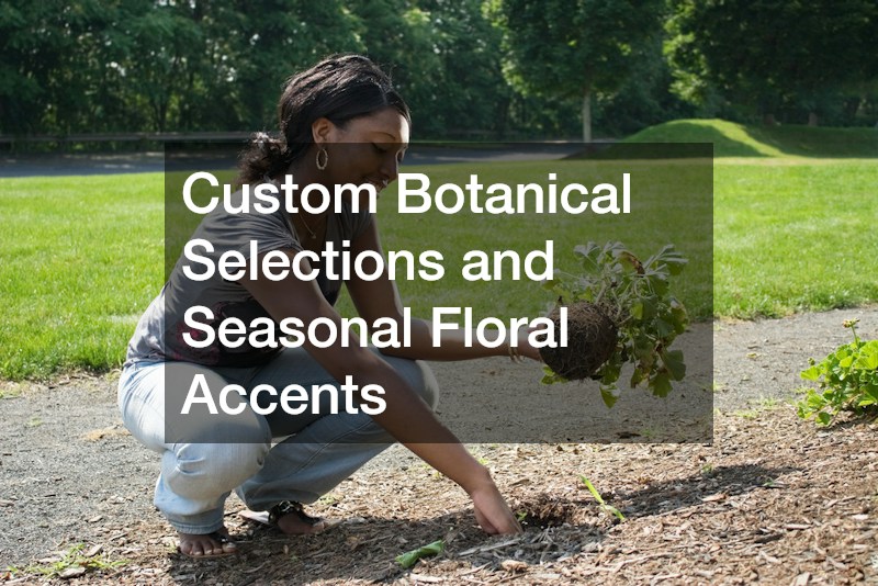 Custom Botanical Selections and Seasonal Floral Accents