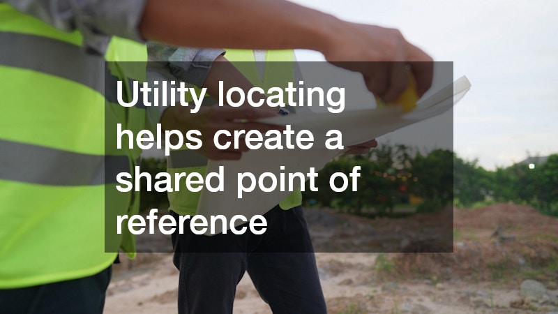 Utility locating helps create a shared point of reference