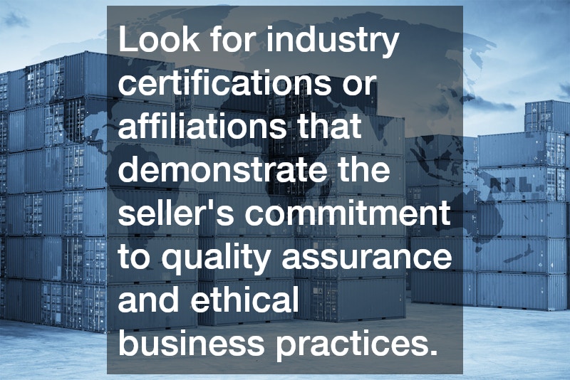 Look for industry certifications or affiliations that demonstrate the seller