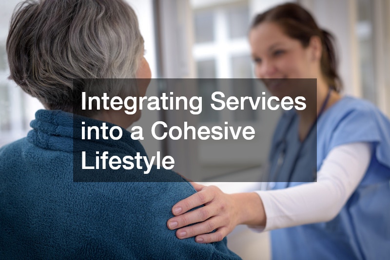Integrating Services into a Cohesive Lifestyle