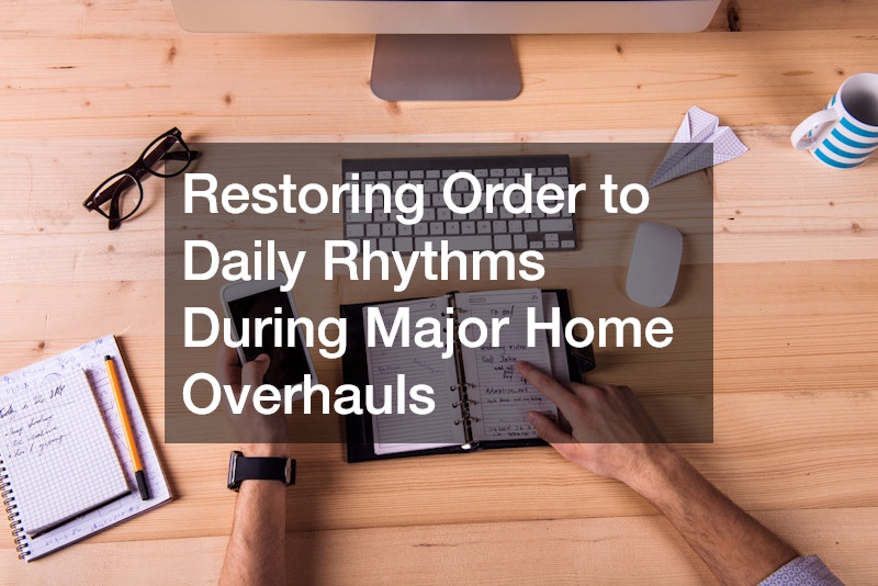 Restoring Order to Daily Rhythms During Major Home Overhauls