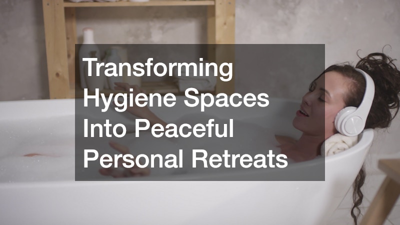 Transforming Hygiene Spaces Into Peaceful Personal Retreats
