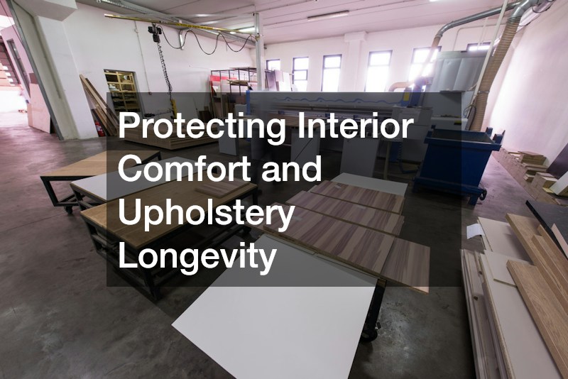 Protecting Interior Comfort and Upholstery Longevity