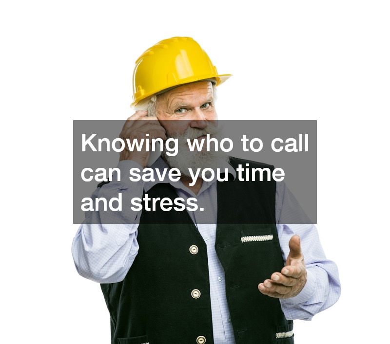 Knowing who to call can save you time and stress.