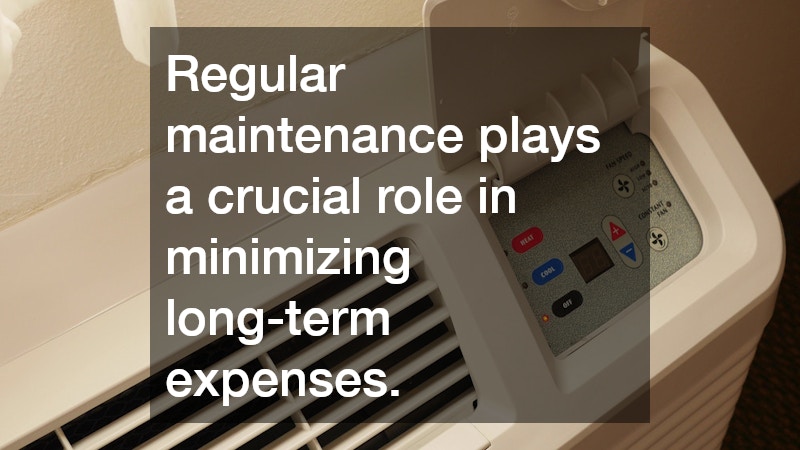 Regular maintenance plays a crucial role in minimizing long-term expenses.