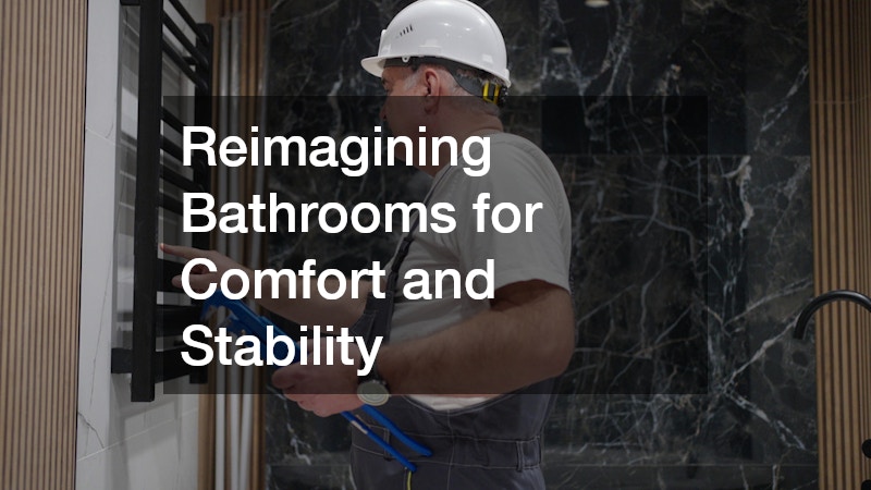 Reimagining Bathrooms for Comfort and Stability
