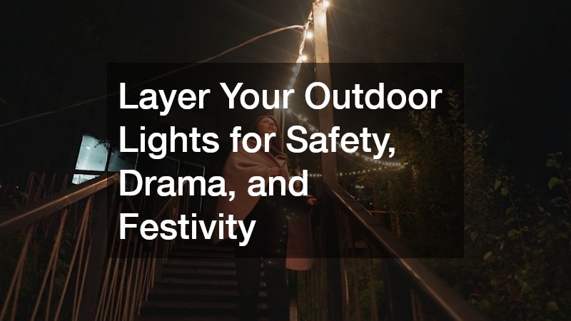 Layer Your Outdoor Lights for Safety, Drama, and Festivity