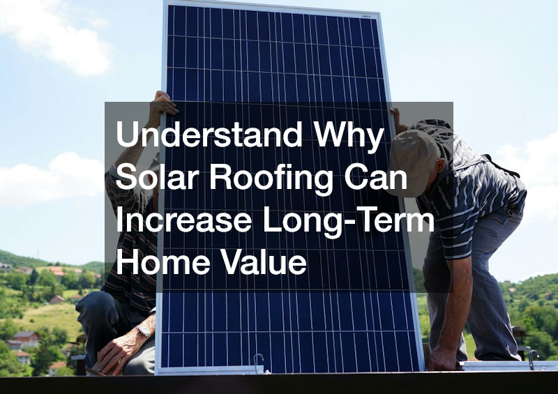 Understand Why Solar Roofing Can Increase Long-Term Home Value