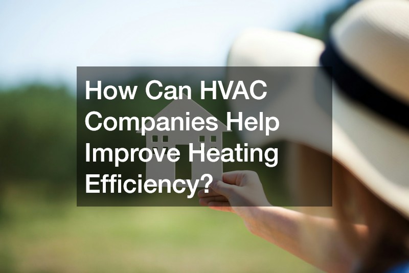 How Can HVAC Companies Help Improve Heating Efficiency?