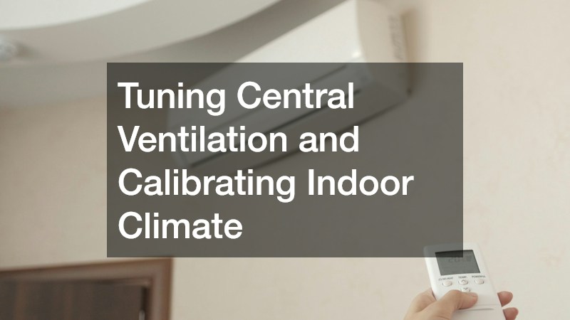 Tuning Central Ventilation and Calibrating Indoor Climate