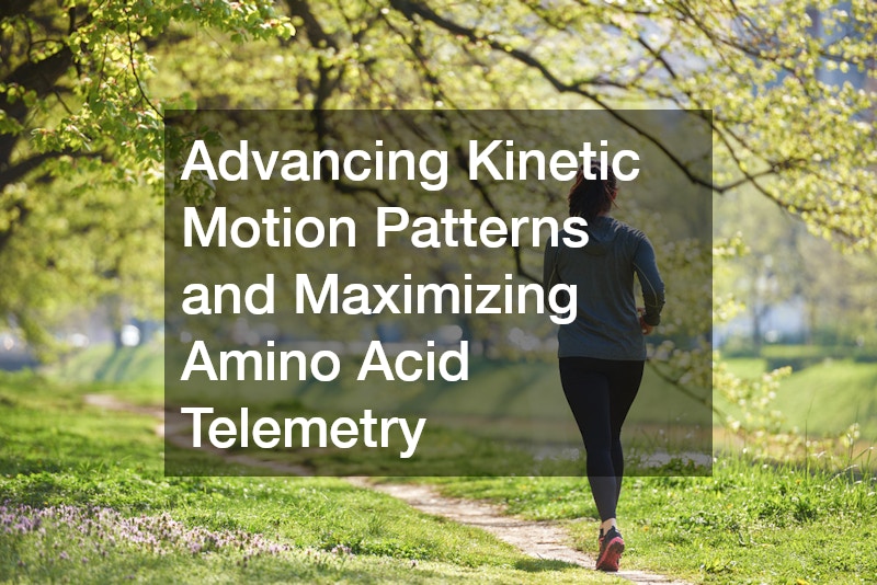 Advancing Kinetic Motion Patterns and Maximizing Amino Acid Telemetry