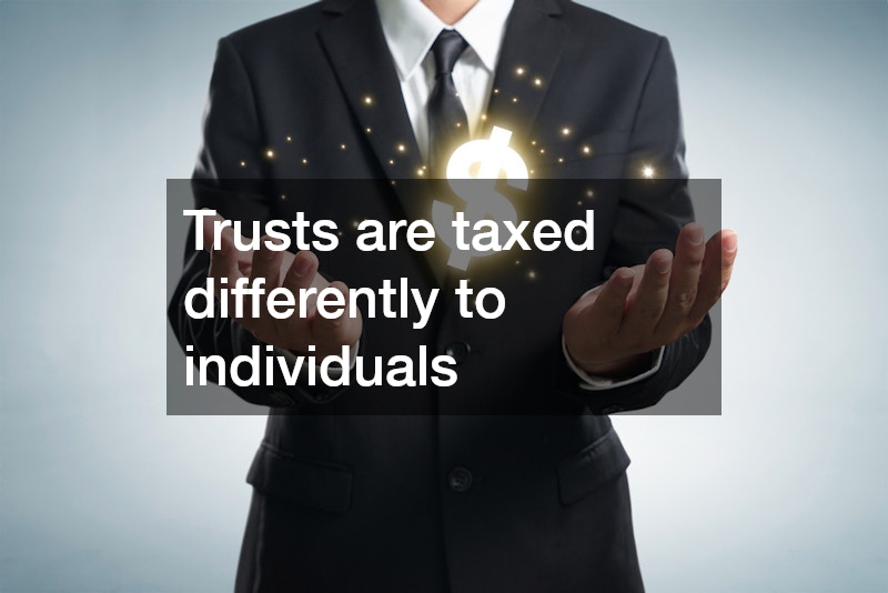 Trusts are taxed differently to individuals