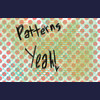Patterns Yeah!  x]