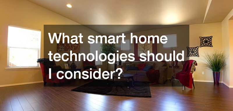 What smart home technologies should I consider?