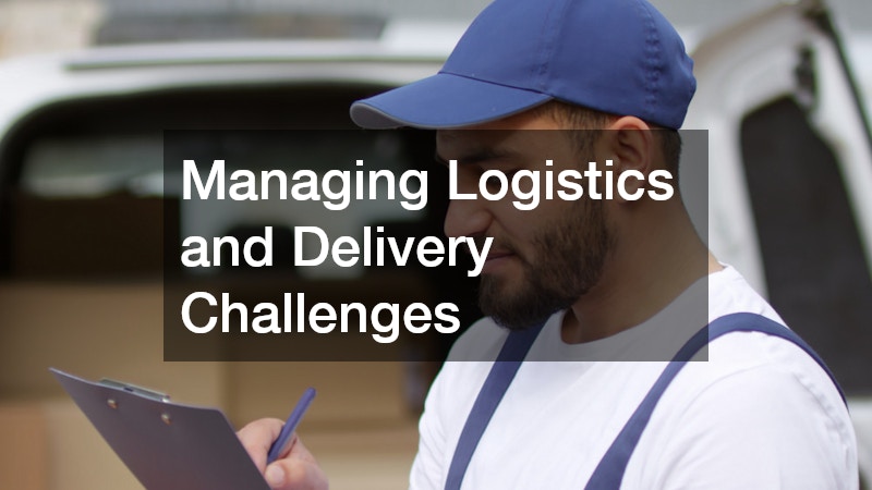 Managing Logistics and Delivery Challenges