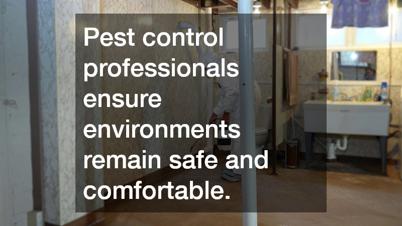 Pest control professionals ensure environments remain safe and comfortable.