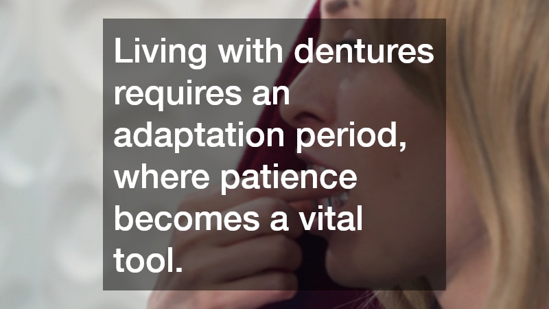 Living with dentures requires an adaptation period, where patience becomes a vital tool.
