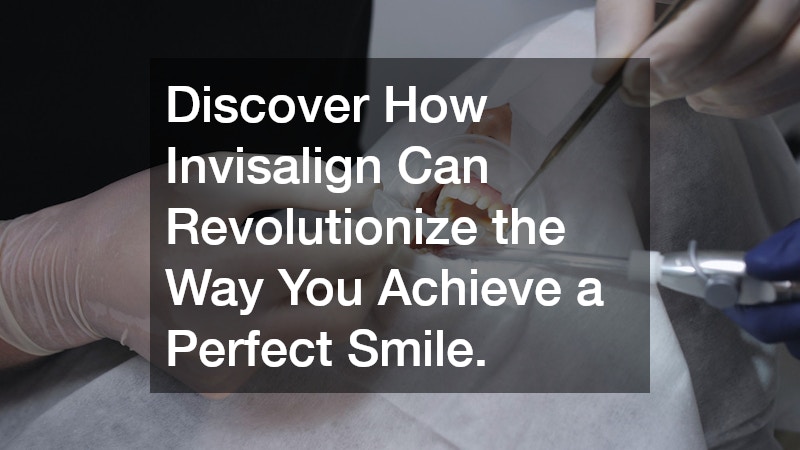 Discover How Invisalign Can Revolutionize the Way You Achieve a Perfect Smile.