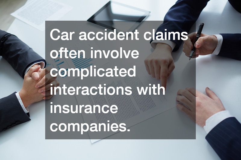 Car accident claims often involve complicated interactions with insurance companies.