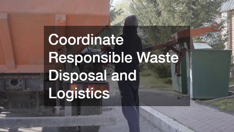 Coordinate Responsible Waste Disposal and Logistics