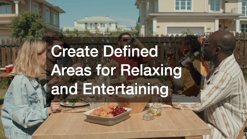 Create Defined Areas for Relaxing and Entertaining