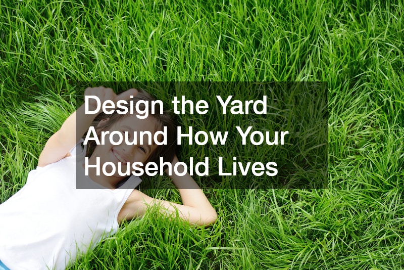 Design the Yard Around How Your Household Lives