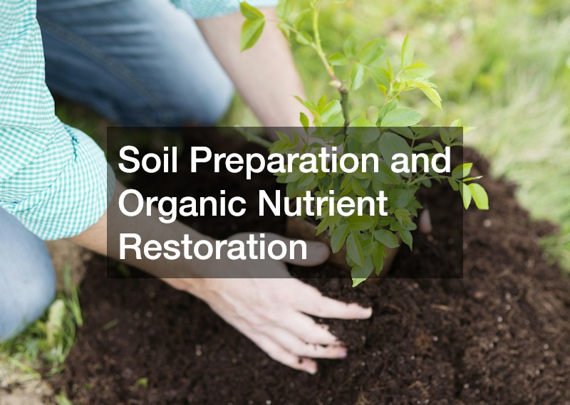 Soil Preparation and Organic Nutrient Restoration