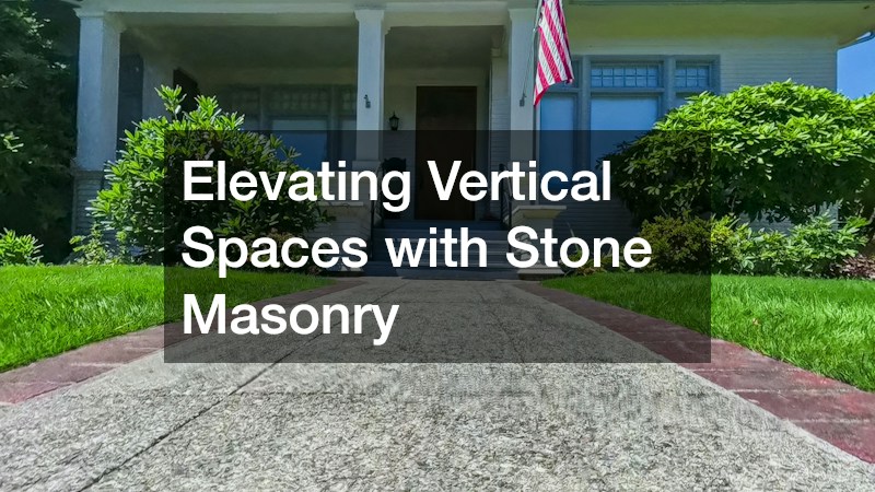 Elevating Vertical Spaces with Stone Masonry