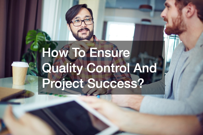 How To Ensure Quality Control And Project Success?