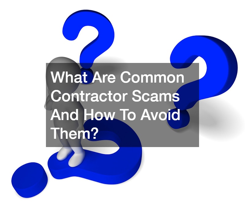 What Are Common Contractor Scams And How To Avoid Them?