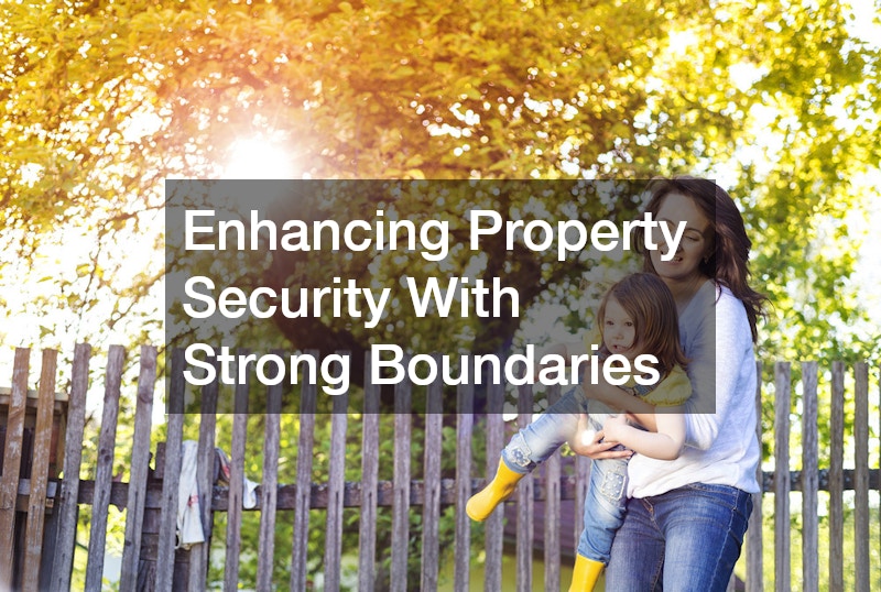 Enhancing Property Security With Strong Boundaries